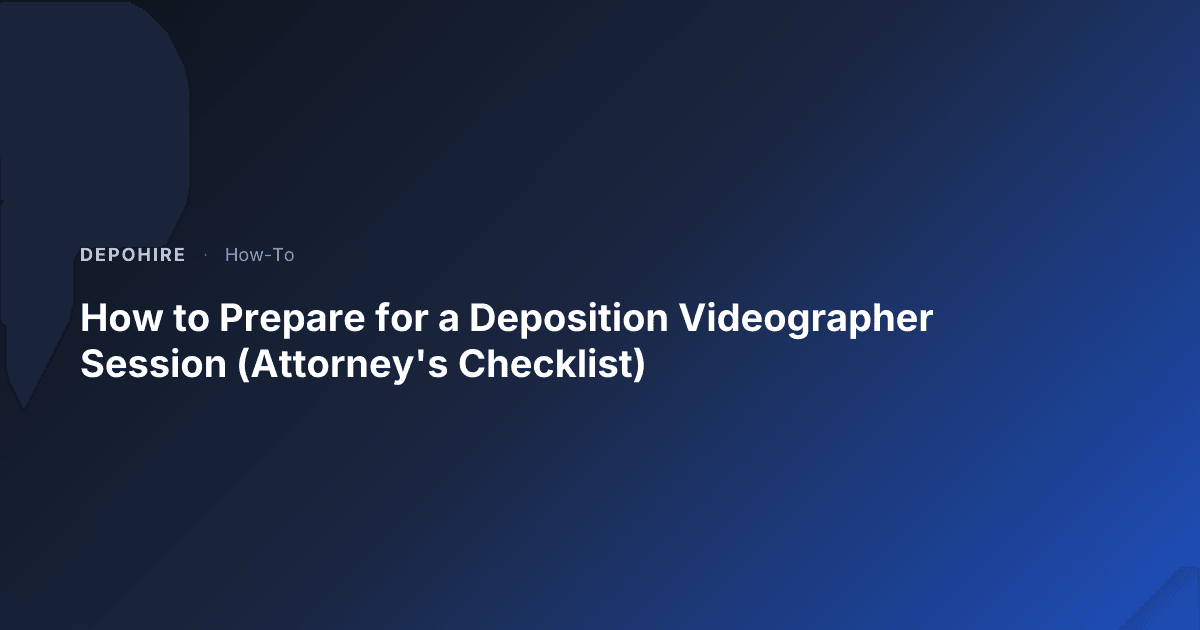 Deposition Checklist Examples How to Prepare for a Deposition Videographer Session (Attorney's ...